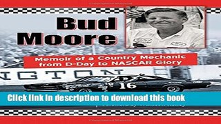 [Read PDF] Bud Moore: Memoir of a Country Mechanic from D-Day to NASCAR Glory Download Online