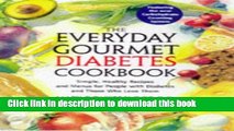 [Popular] The Everyday Gourmet Diabetes Cookbook: Simple, Healthy Recipes and Menus for People