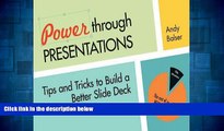 Full [PDF] Downlaod  Power Through Presentations: Tips and Tricks to Build a Better Slide Deck