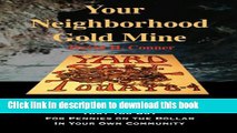 [Download] Your Neighborhood Gold Mine: How to Make Amazing Profits From Gold and Silver That You