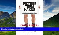 READ FREE FULL  Picture Them Naked: Everything You Ever Wanted to Know about Presenting and