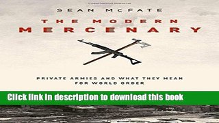 [Download] The Modern Mercenary: Private Armies and What They Mean for World Order Kindle Collection