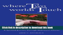 [PDF] Where Two Worlds Touch: A Spiritual Journey Through Alzheimer s Disease Download Online