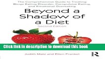 [Download] Beyond a Shadow of a Diet: The Comprehensive Guide to Treating Binge Eating Disorder,