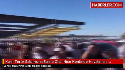 Kanlı Terör Saldırısına Sahne Olan Nice Kentinde Havalimanı Boşaltıldı
