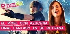 El Pixel con AZUCENA RUIZ: Nuevos detalles sobre Final Fantasy XV