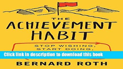 [Download] The Achievement Habit: Stop Wishing, Start Doing, and Take Command of Your Life