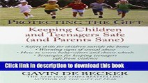 [Popular Books] Protecting the Gift: Keeping Children and Teenagers Safe (and Parents Sane) Full
