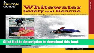[Popular Books] Whitewater Safety and Rescue: Essential Knowledge For Canoeists, Kayakers, And