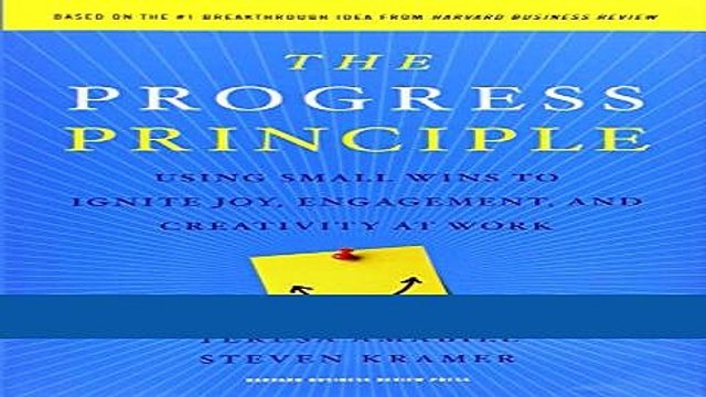 [Download] The Progress Principle: Using Small Wins to Ignite Joy, Engagement, and Creativity at