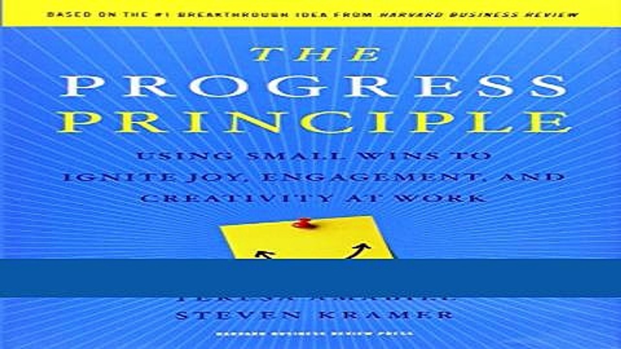 [Download] The Progress Principle: Using Small Wins to Ignite Joy, Engagement, and Creativity at