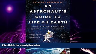 Must Have  An Astronaut s Guide to Life on Earth: What Going to Space Taught Me About Ingenuity,