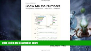 Must Have  Show Me the Numbers: Designing Tables and Graphs to Enlighten  READ Ebook Full Ebook