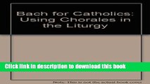 [Download] Bach for Catholics: Using Chorales in the Liturgy Hardcover Collection