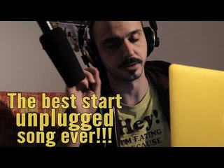 The best start unplugged song ever!!!!