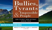 Must Have  Bullies, Tyrants, and Impossible People: How to Beat Them Without Joining Them