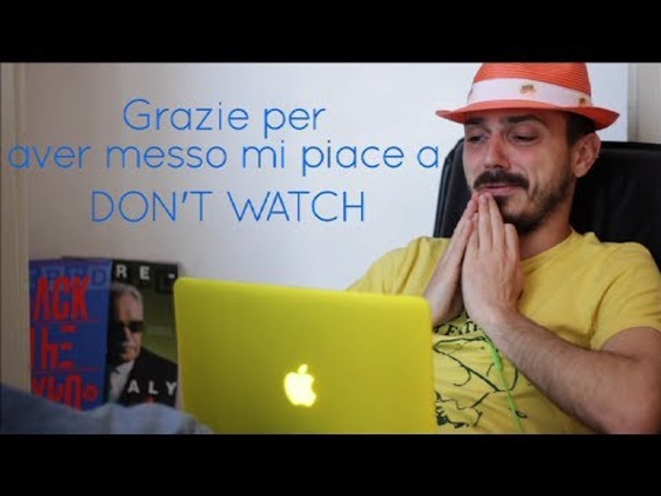 DON'T WATCH e tu metti mi piace?
