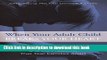 [Popular Books] When Your Adult Child Breaks Your Heart: Coping With Mental Illness, Substance