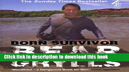 下载视频: [Popular Books] Born Survivor: Survival Techniques from the Most Dangerous Places on Earth Free