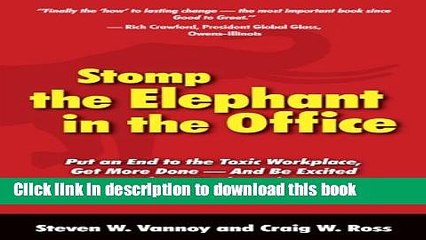 [Download] Stomp the Elephant in the Office: Put an End to the Toxic Workplace, Get More Done --