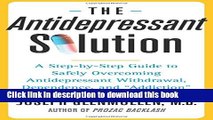[Popular Books] The Antidepressant Solution: A Step-by-Step Guide to Safely Overcoming