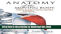 [Popular Books] Anatomy of the Moving Body, Second Edition: A Basic Course in Bones, Muscles, and