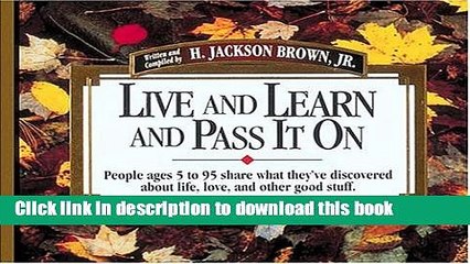 [Download] Live and Learn and Pass It On: People Ages 5 to 95 Share What They ve Discovered About
