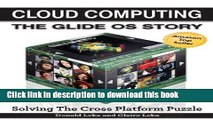 [PDF Kindle] Cloud Computing -- The Glide OS Story: Solving the Cross Platform Puzzle Free Download