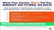 [Popular Books] What Your Doctor Won t Tell You About Getting Older: An Insider s Survival Manual