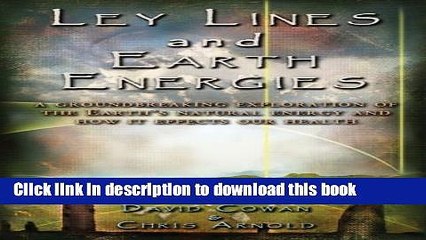 [Popular Books] Ley Lines and Earth Energies: A Groundbreaking Exploration of the Earth s Natural