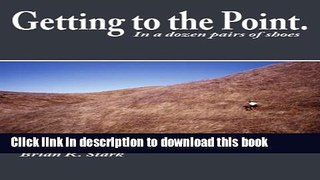 [Popular Books] Getting to the Point.: In a dozen pairs of shoes Full Download
