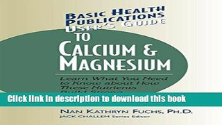 [Popular Books] User s Guide to Calcium   Magnesium: Learn What You Need to Know about How These