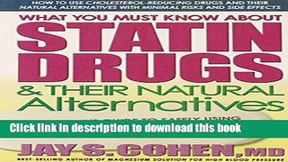 [Popular Books] What You Must Know about Statin Drugs   Their Natural Alternatives: A Consumer s
