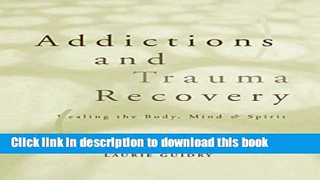 [Download] Addictions and Trauma Recovery: Healing the Body, Mind Spirit Kindle Online