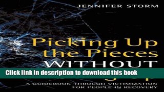 [Popular Books] Picking Up the Pieces without Picking Up: A Guidebook through Victimization for