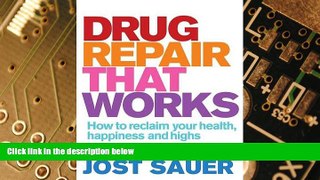 Must Have  Drug Repair That Works: How to Reclaim Your Health, Happiness and Highs  Download PDF