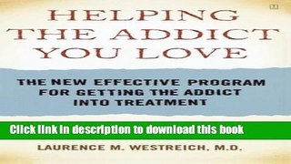 [Popular Books] Helping the Addict You Love: The New Effective Program for Getting the Addict into