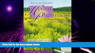 READ FREE FULL  How to Be Your Own Herbal Pharmacist: Herbal Traditions, Expert Formulations