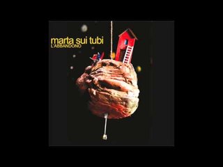 02) Marta Sui Tubi "L'Abbandono" (Album Version)
