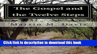 [Popular Books] The Gospel and the Twelve Steps: Following Jesus on the Path of Recovery Full Online