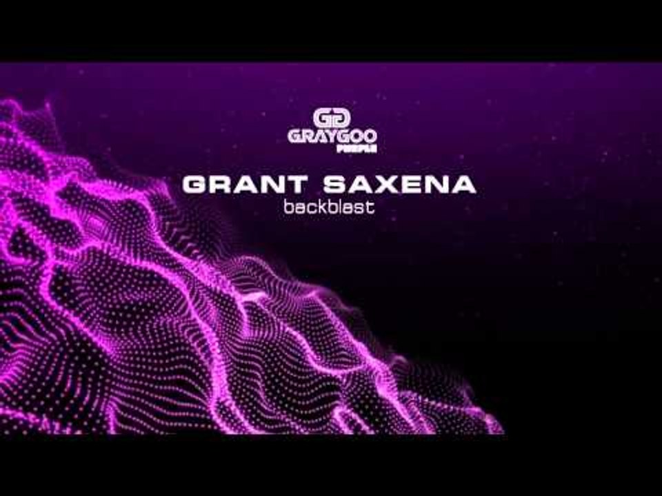 Grant Saxena - Backblast (Original Mix)