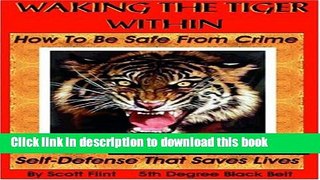[Popular Books] Waking The Tiger Within: How To Be Safe From Crime On The Street, At Home, On