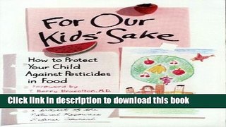 [Popular Books] For Our Kids Sake: How to Protect Your Child Against Pesticides in Food Full