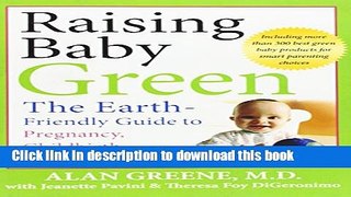 [Popular Books] Raising Baby Green: The Earth-Friendly Guide to Pregnancy, Childbirth, and Baby