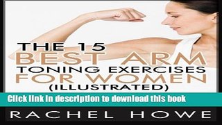 [Popular Books] The 15 Best Arm Toning Exercises for Women [Illustrated]: 30 Days to Firmer,