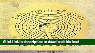 [Popular Books] Labyrinth of Birth: Creating a Map, Meditations and Rituals for Your Childbearing