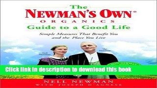 [Popular Books] The Newman s Own Organics Guide to a Good Life: Simple Measures That Benefit You
