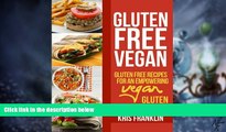 Must Have  Gluten Free Vegan: Gluten Free Recipes for an Empowering Vegan Gluten Free Diet  READ