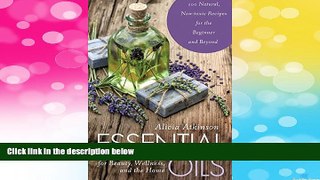 READ FREE FULL  Essential Oils for Beauty, Wellness, and the Home: 100 Natural, Non-toxic Recipes