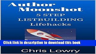 [PDF] Author Moonshot 5 Step Listbuilding Lifehacks: Easy to follow guide to build your email list